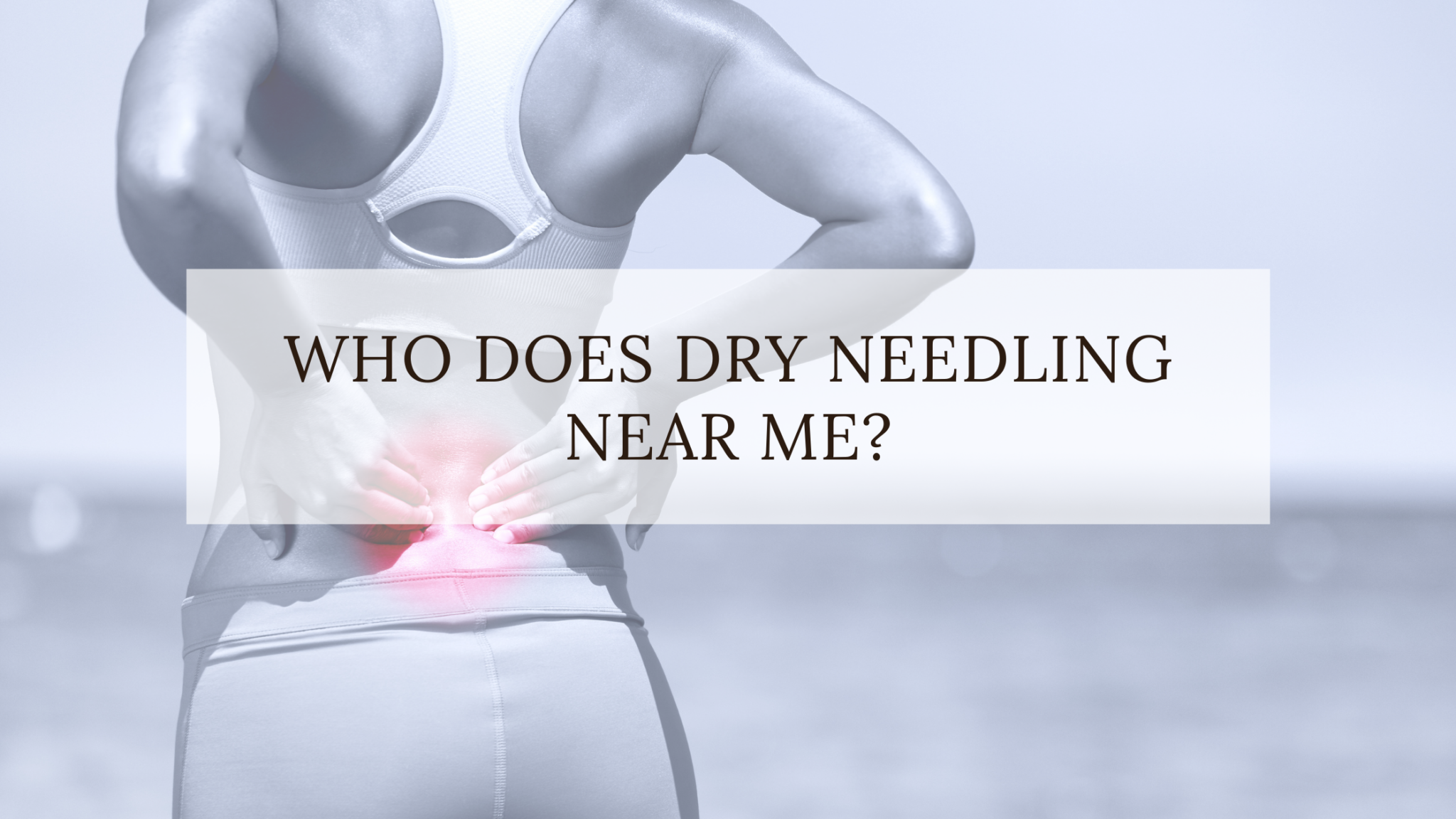Who Does Dry Needling Near Me? Acupuncture , Dry Needling, Prolotherapy in Tampa, FL