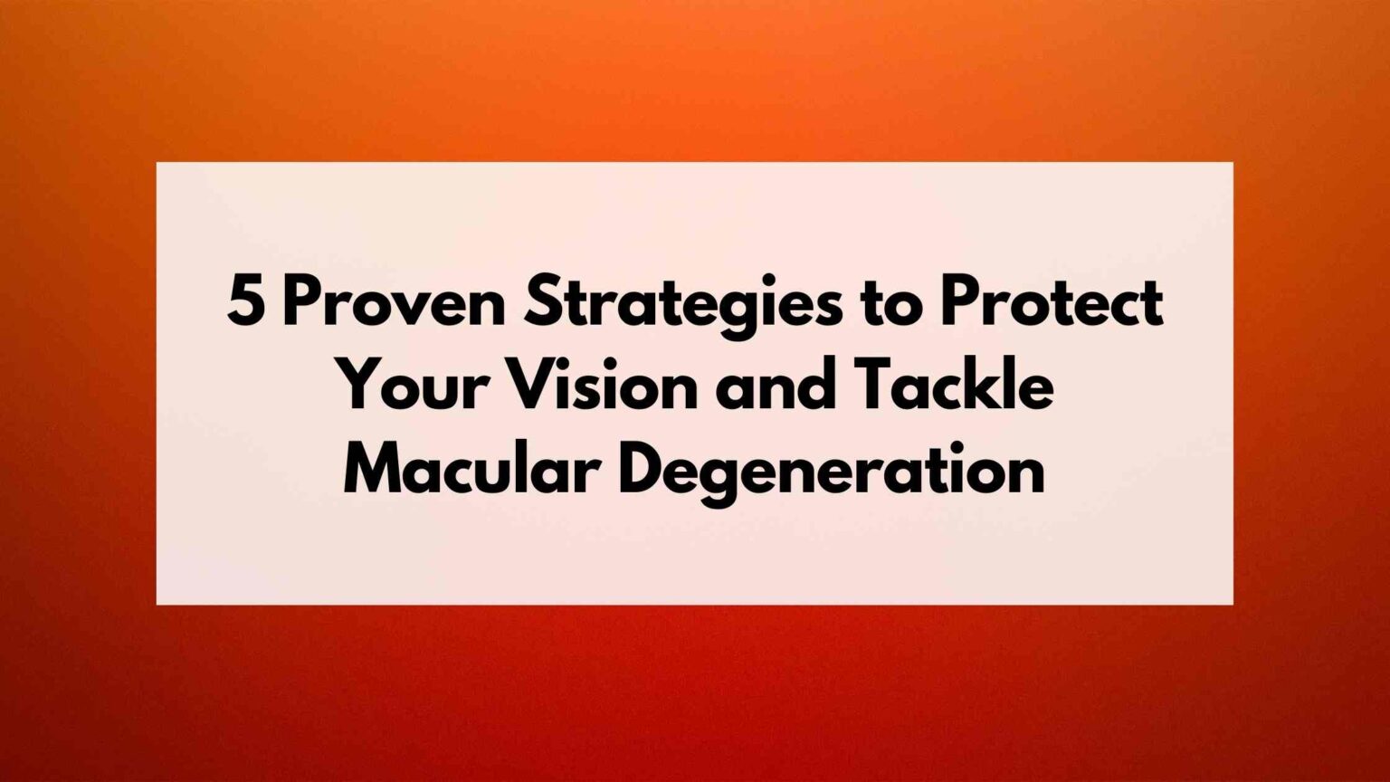 5 Proven Strategies to Protect Your Vision and Tackle Macular