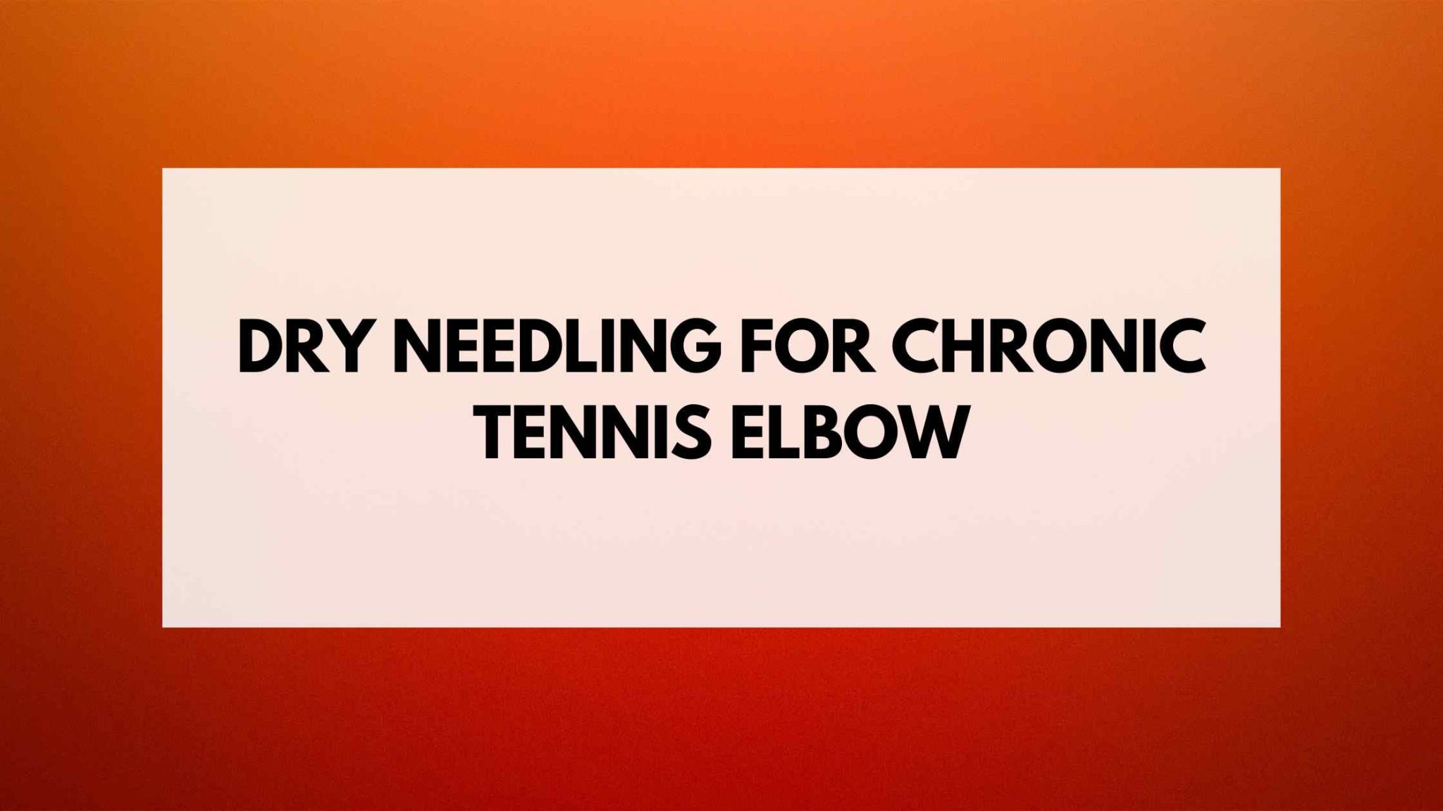 Dry Needling for Chronic Tennis Elbow Acupuncture , Dry Needling