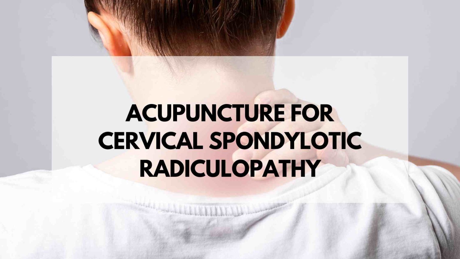 Acupuncture For Cervical Spondylotic Radiculopathy Acupuncture Dry Needling Prolotherapy In 2616