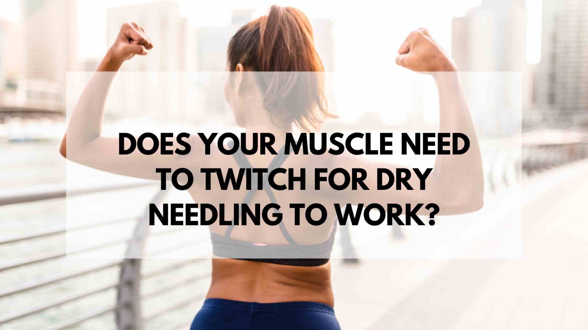 Does your muscle need to twitch for dry needling to work? Acupuncture